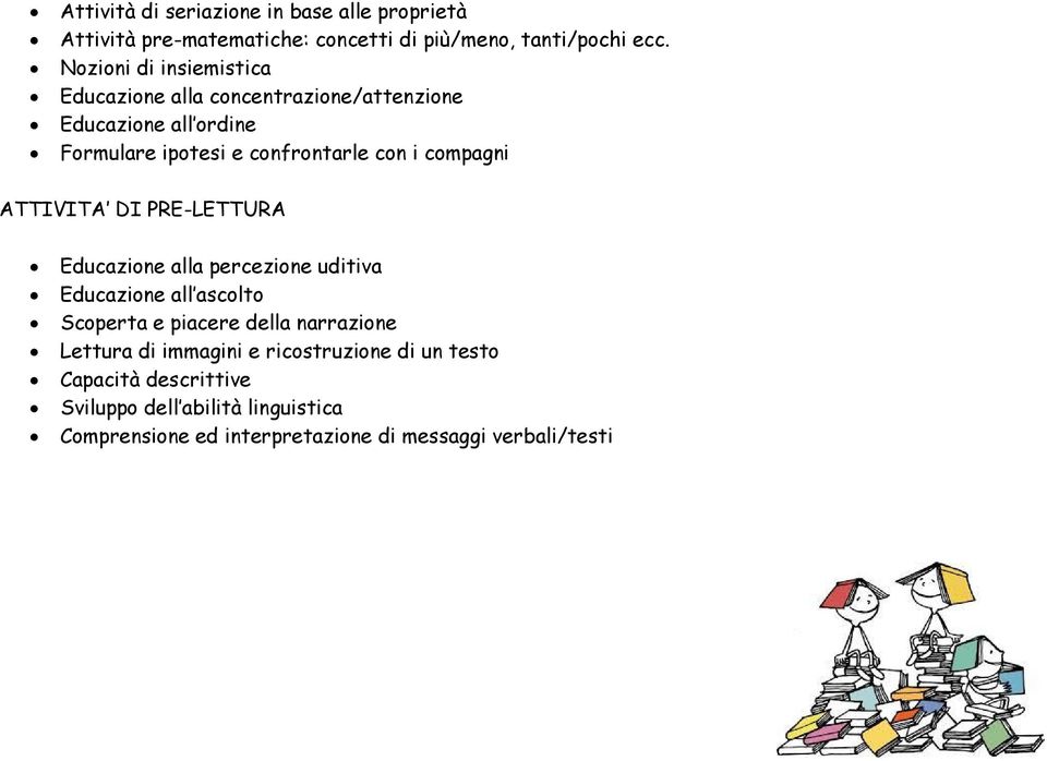 compagni ATTIVITA DI PRE-LETTURA Educazione alla percezione uditiva Educazione all ascolto Scoperta e piacere della narrazione