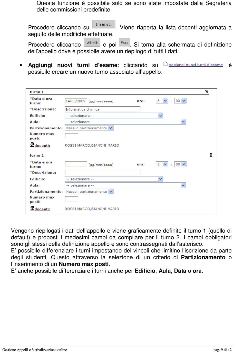 Si torna alla schermata di definizione dell appello dove è possibile avere un riepilogo di tutti i dati.