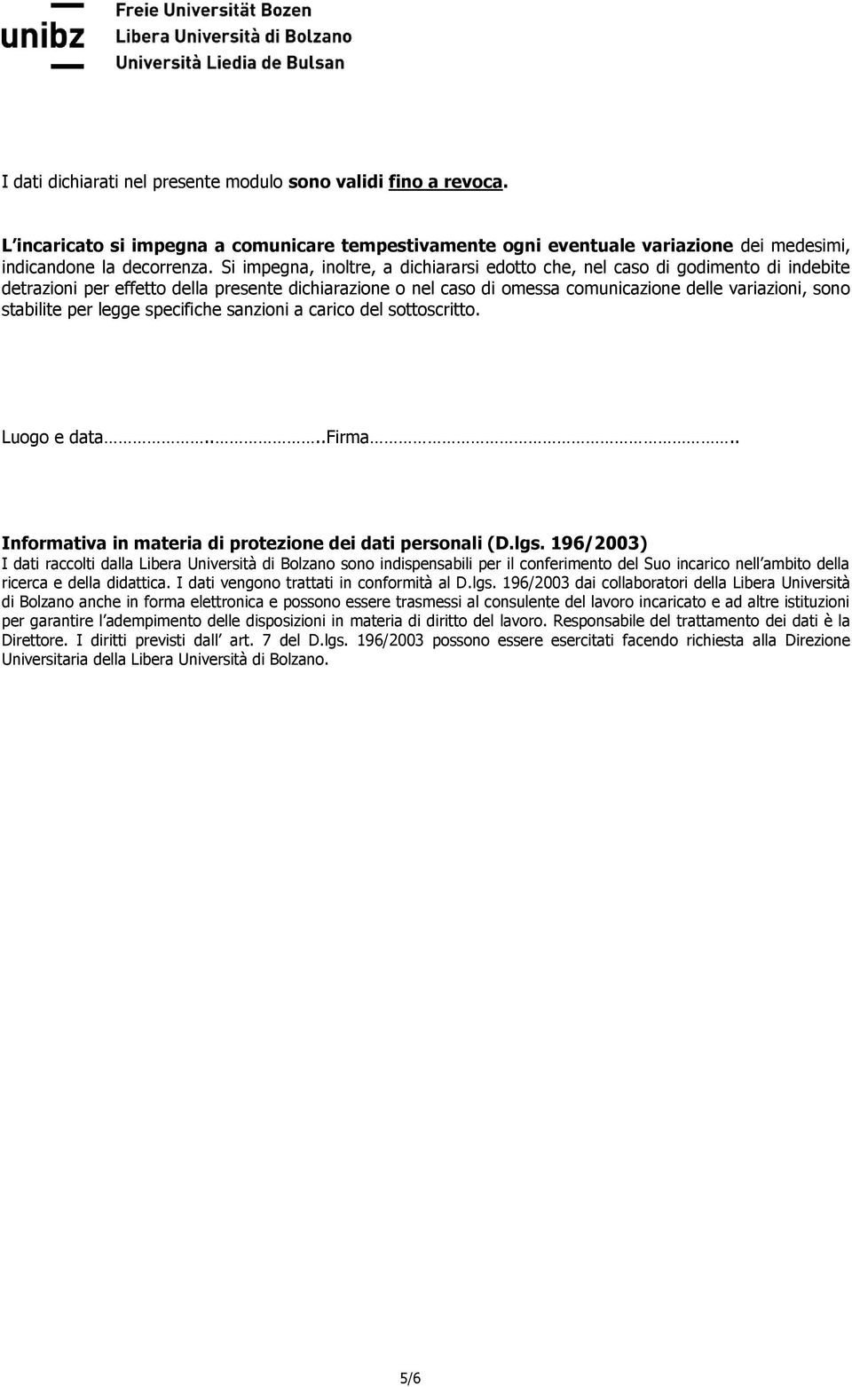 stabilite per legge specifiche sanzioni a carico del sottoscritto. Luogo e data....firma.. Informativa in materia di protezione dei dati personali (D.lgs.