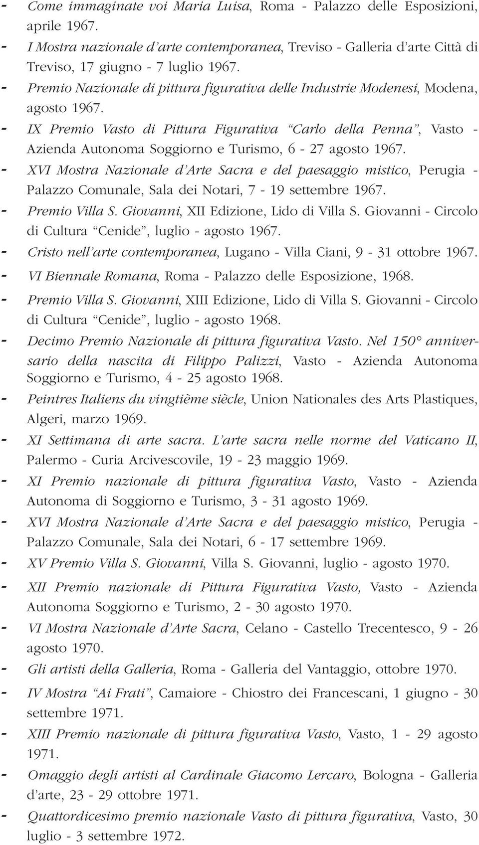 - IX Premio Vasto di Pittura Figurativa Carlo della Penna, Vasto - Azienda Autonoma Soggiorno e Turismo, 6-27 agosto 1967.