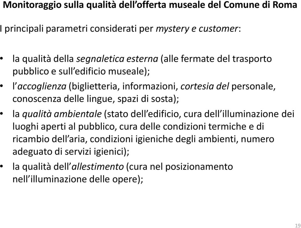 sosta); la qualità ambientale (stato dell edificio, cura dell illuminazione dei luoghi aperti al pubblico, cura delle condizioni termiche e di ricambio dell aria,