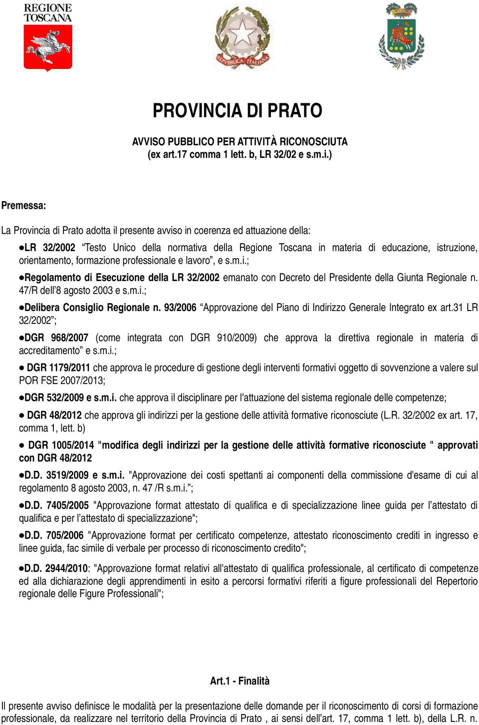 orientamento, formazione professionale e lavoro, e s.m.i.; Regolamento di Esecuzione della LR 32/2002 emanato con Decreto del Presidente della Giunta Regionale n. 47/R dell 8 agosto 2003 e s.m.i.; Delibera Consiglio Regionale n.