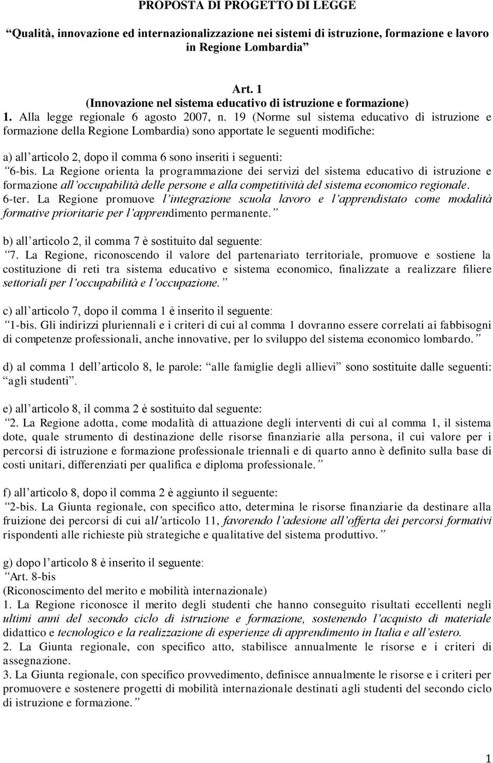 19 (Norme sul sistema educativo di istruzione e formazione della Regione Lombardia) sono apportate le seguenti modifiche: a) all articolo 2, dopo il comma 6 sono inseriti i seguenti: 6-bis.