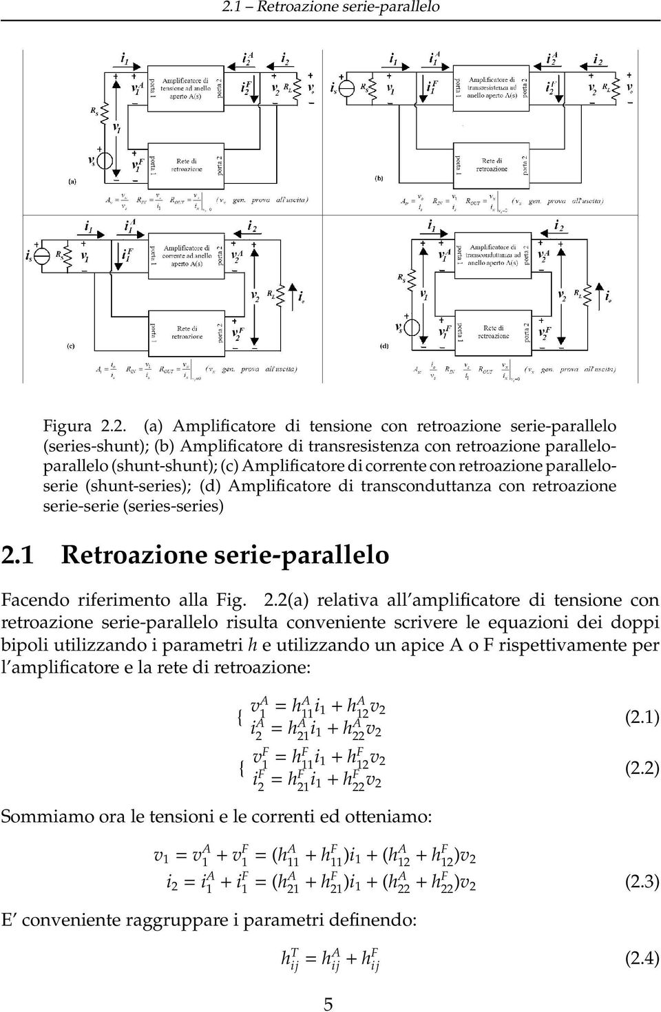 1 Retroazione serie-parallelo Facendo riferimento alla Fig. 2.