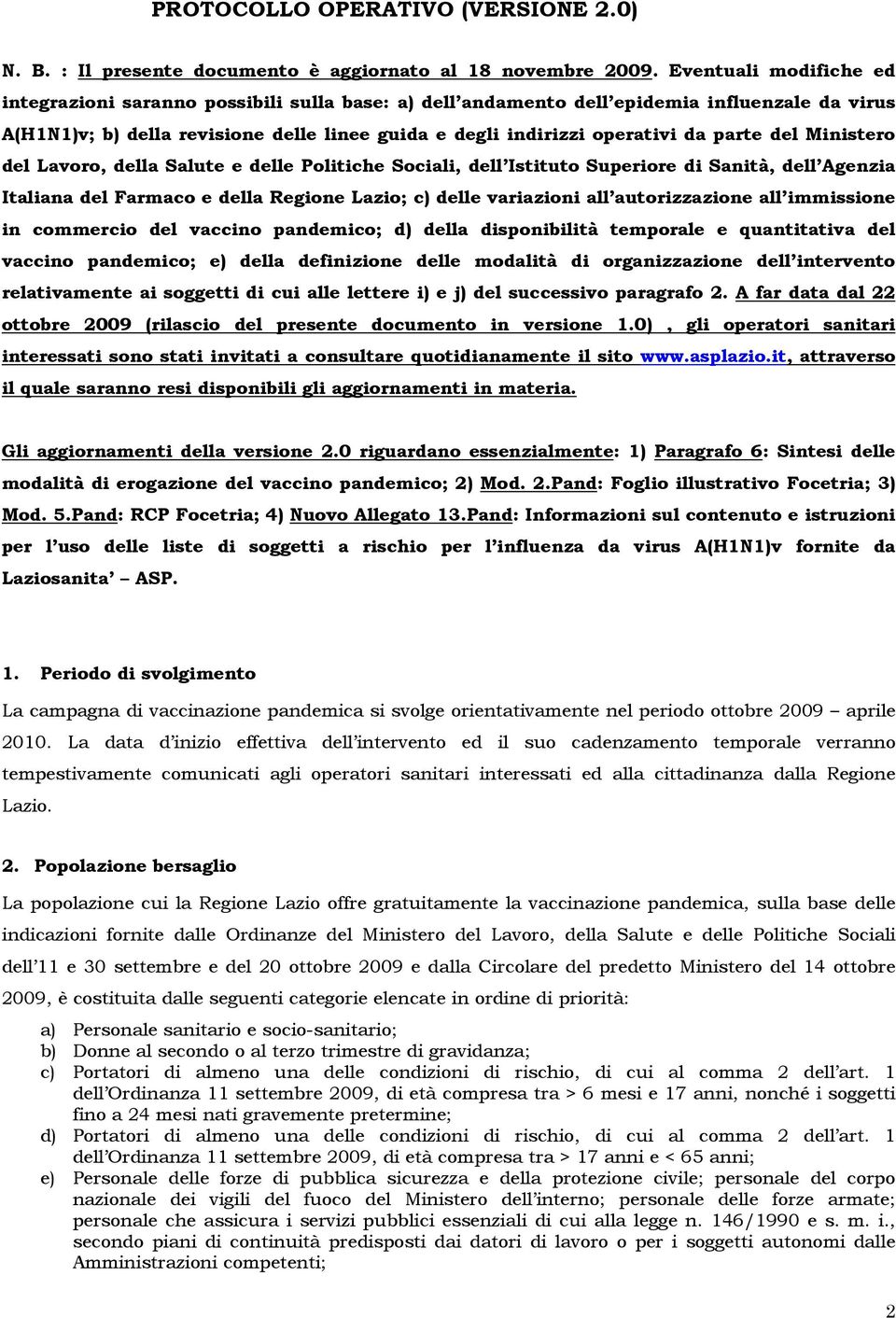 parte del Ministero del Lavoro, della Salute e delle Politiche Sociali, dell Istituto Superiore di Sanità, dell Agenzia Italiana del Farmaco e della Regione Lazio; c) delle variazioni all