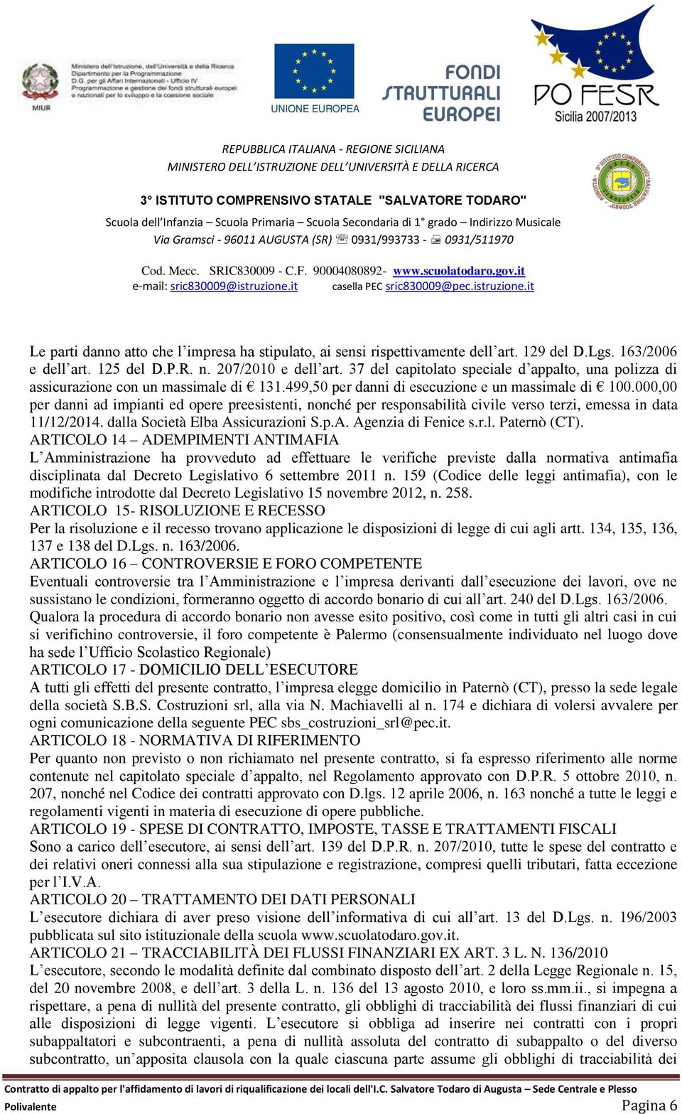 000,00 per danni ad impianti ed opere preesistenti, nonché per responsabilità civile verso terzi, emessa in data 11/12/2014. dalla Società Elba Assicurazioni S.p.A. Agenzia di Fenice s.r.l. Paternò (CT).