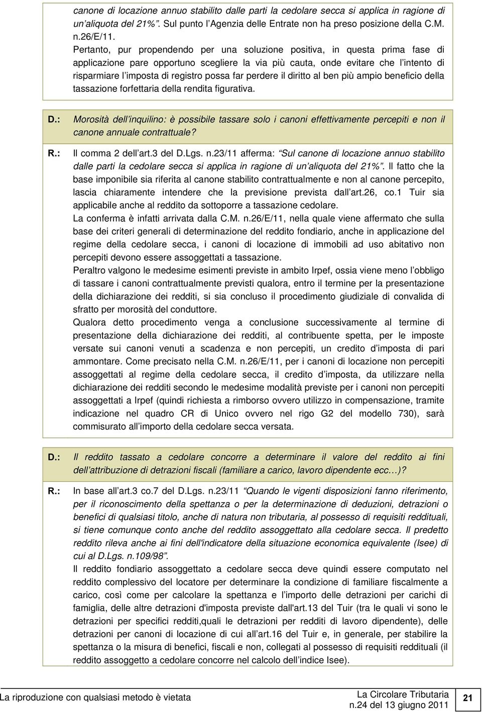 possa far perdere il diritto al ben più ampio beneficio della tassazione forfettaria della rendita figurativa.