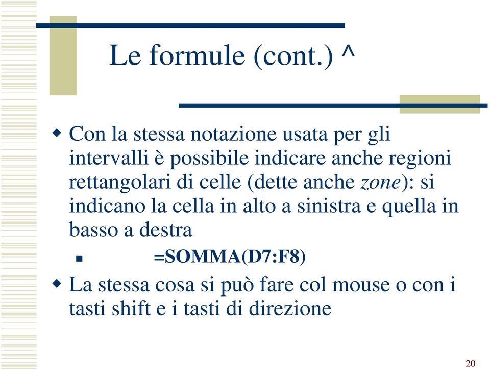 anche regioni rettangolari di celle (dette anche zone): si indicano la cella