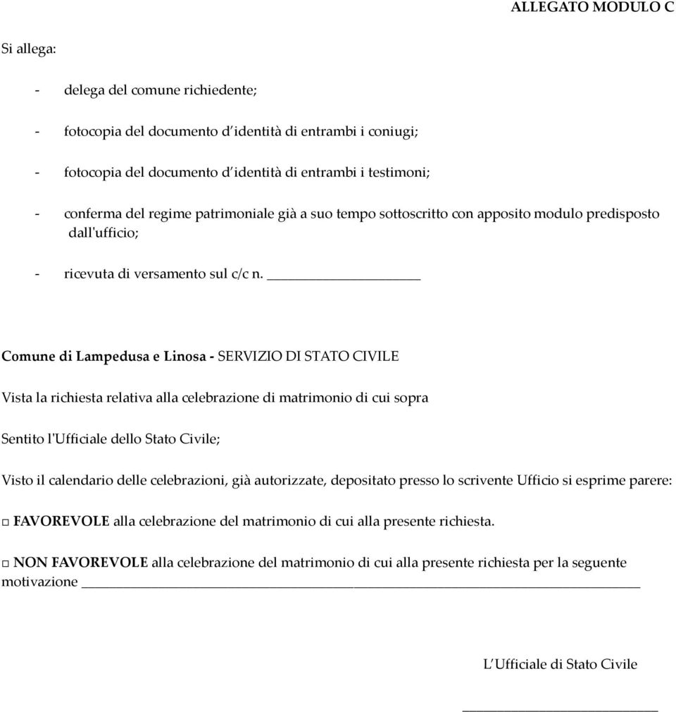 Comune di Lampedusa e Linosa - SERVIZIO DI STATO CIVILE Vista la richiesta relativa alla celebrazione di matrimonio di cui sopra Sentito l'ufficiale dello Stato Civile; Visto il calendario delle