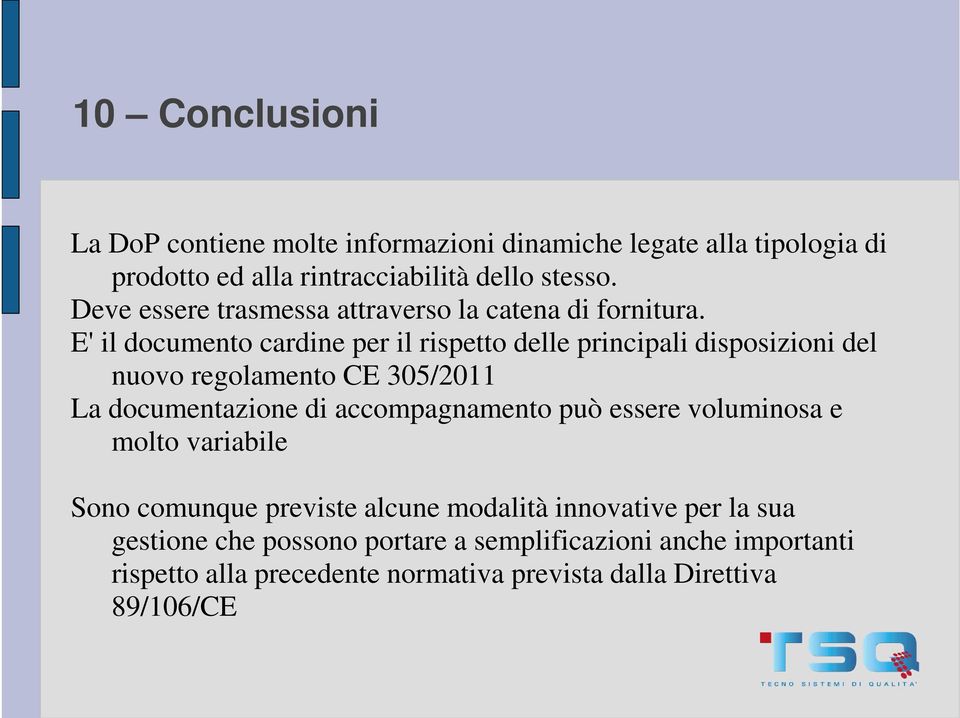 E' il documento cardine per il rispetto delle principali disposizioni del nuovo regolamento CE 305/2011 La documentazione di accompagnamento