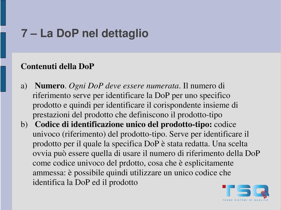 definiscono il prodotto-tipo b) Codice di identificazione unico del prodotto-tipo: codice univoco (riferimento) del prodotto-tipo.