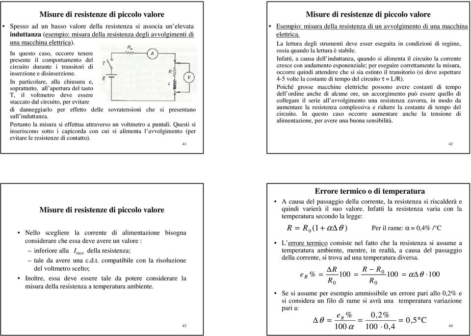 n particolare, alla chiusura e, soprattutto, all apertura del tasto T, il oltmetro dee essere staccato dal circuito, per eitare di danneggiarlo per effetto delle soratensioni che si presentano sull