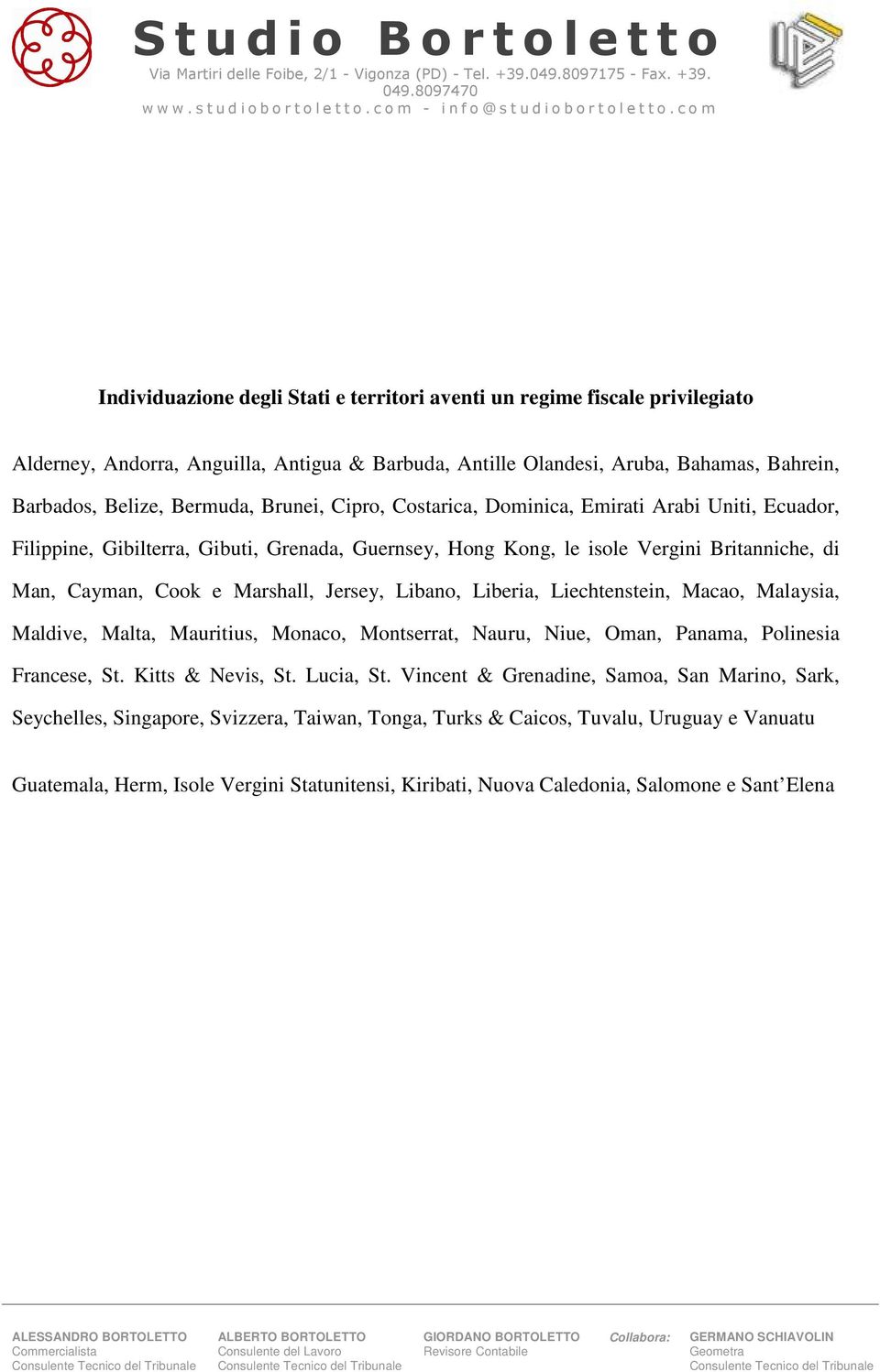 Libano, Liberia, Liechtenstein, Macao, Malaysia, Maldive, Malta, Mauritius, Monaco, Montserrat, Nauru, Niue, Oman, Panama, Polinesia Francese, St. Kitts & Nevis, St. Lucia, St.