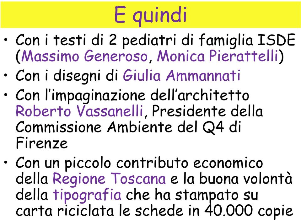 della Commissione Ambiente del Q4 di Firenze Con un piccolo contributo economico della Regione