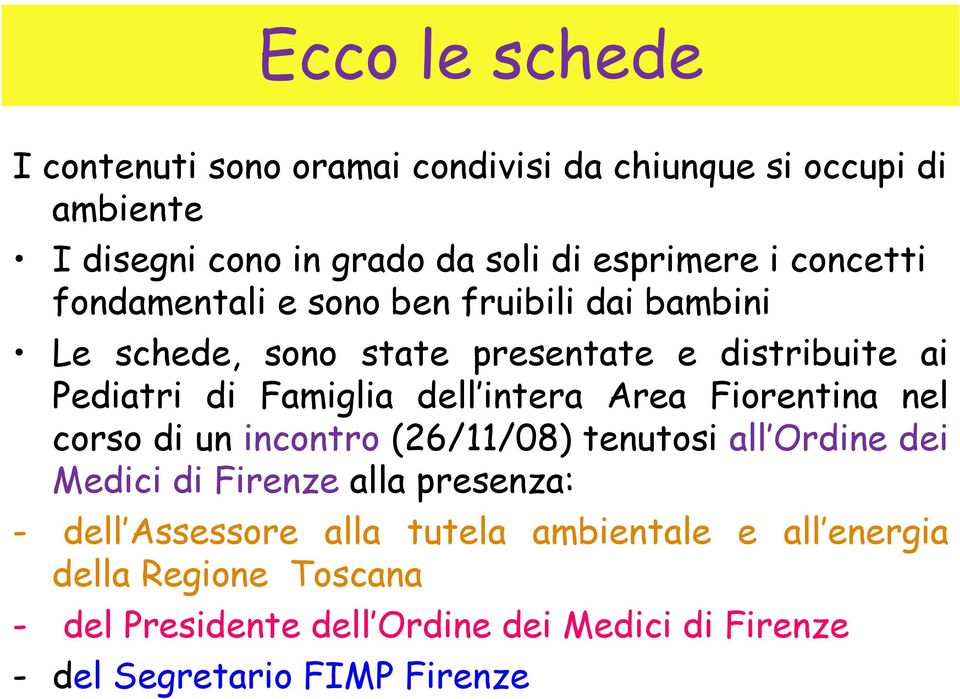 intera Area Fiorentina nel corso di un incontro (26/11/08) tenutosi all Ordine dei Medici di Firenze alla presenza: - dell Assessore