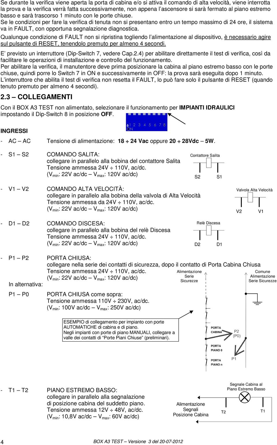 Se le condizioni per fare la verifica di tenuta non si presentano entro un tempo massimo di 24 ore, il sistema va in FAULT, con opportuna segnalazione diagnostica.