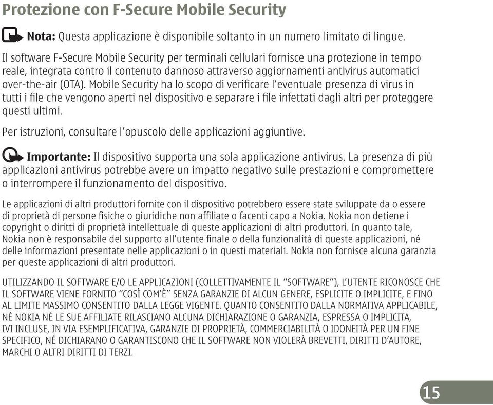 (OTA). Mobile Security ha lo scopo di verificare l eventuale presenza di virus in tutti i file che vengono aperti nel dispositivo e separare i file infettati dagli altri per proteggere questi ultimi.