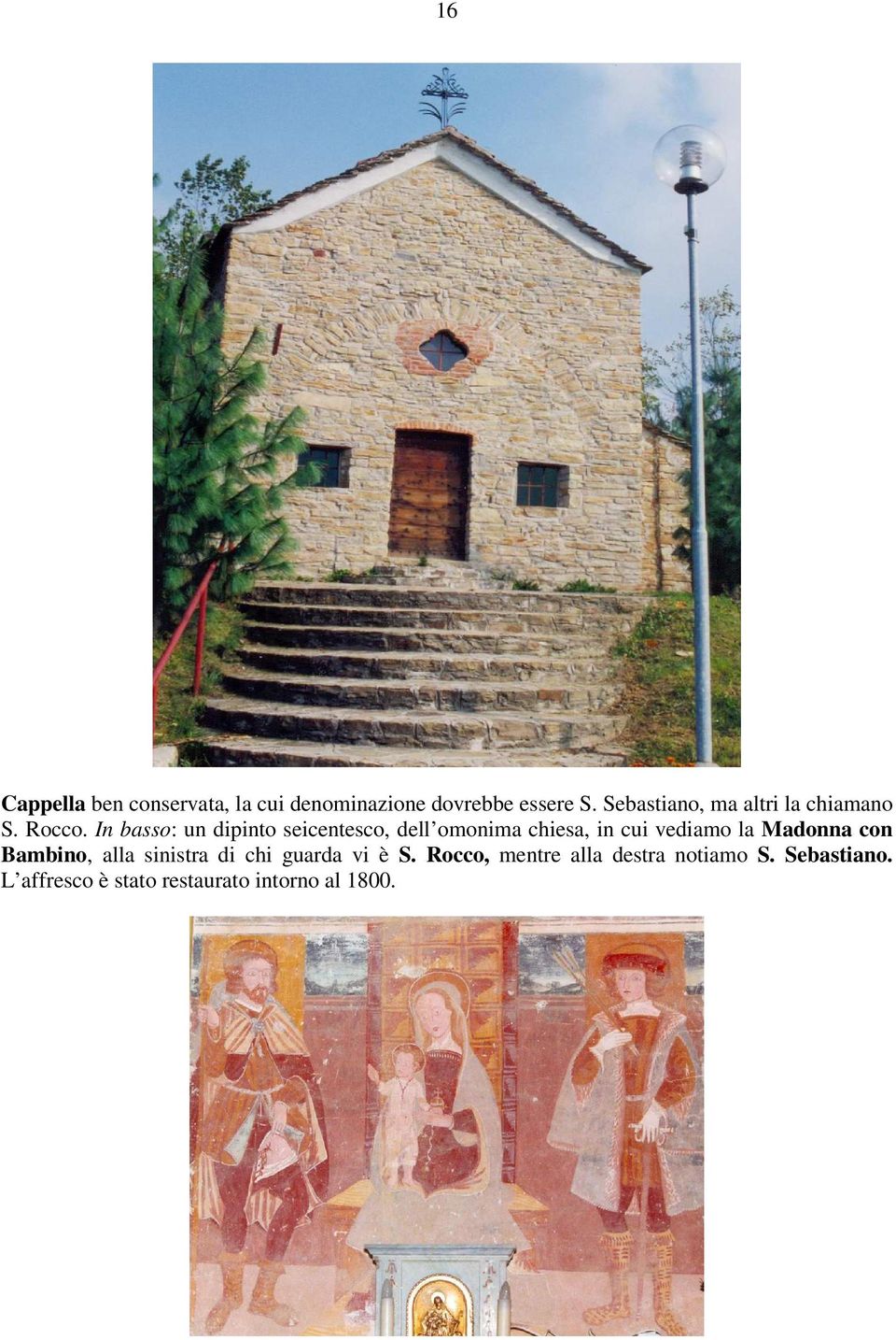 In basso: un dipinto seicentesco, dell omonima chiesa, in cui vediamo la Madonna