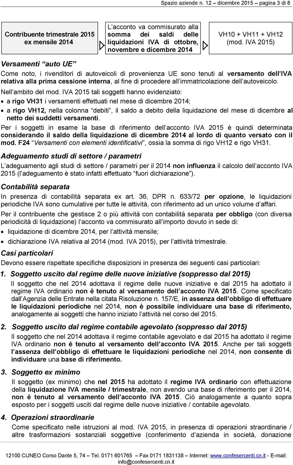 (mod. 2015) Versamenti auto UE Come noto, i rivenditori di autoveicoli di provenienza UE sono tenuti al versamento dell relativa alla prima cessione interna, al fine di procedere all immatricolazione