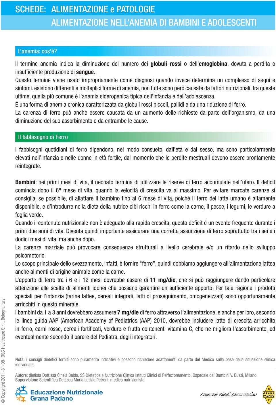 esistono differenti e molteplici forme di anemia, non tutte sono però causate da fattori nutrizionali.