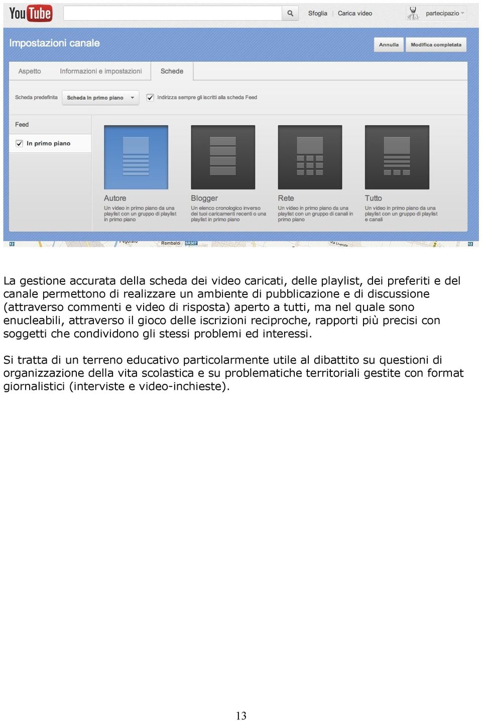 rapporti più precisi con soggetti che condividono gli stessi problemi ed interessi.