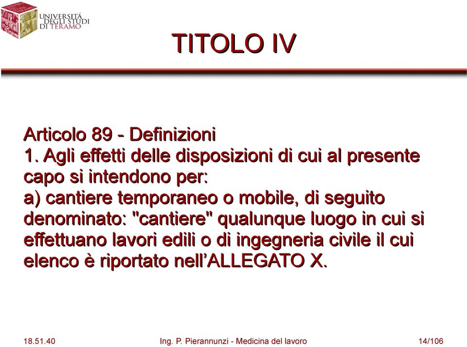 temporaneo o mobile, di seguito denominato: "cantiere" qualunque luogo in cui si