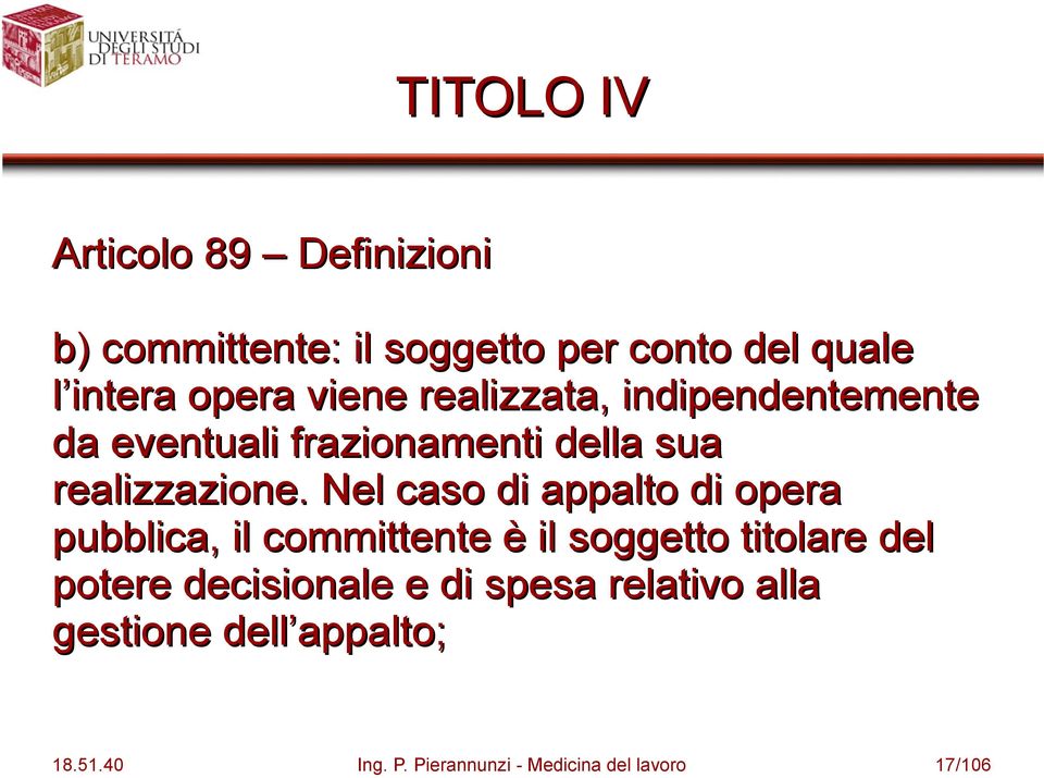 Nel caso di appalto di opera pubblica, il committente è il soggetto titolare del potere