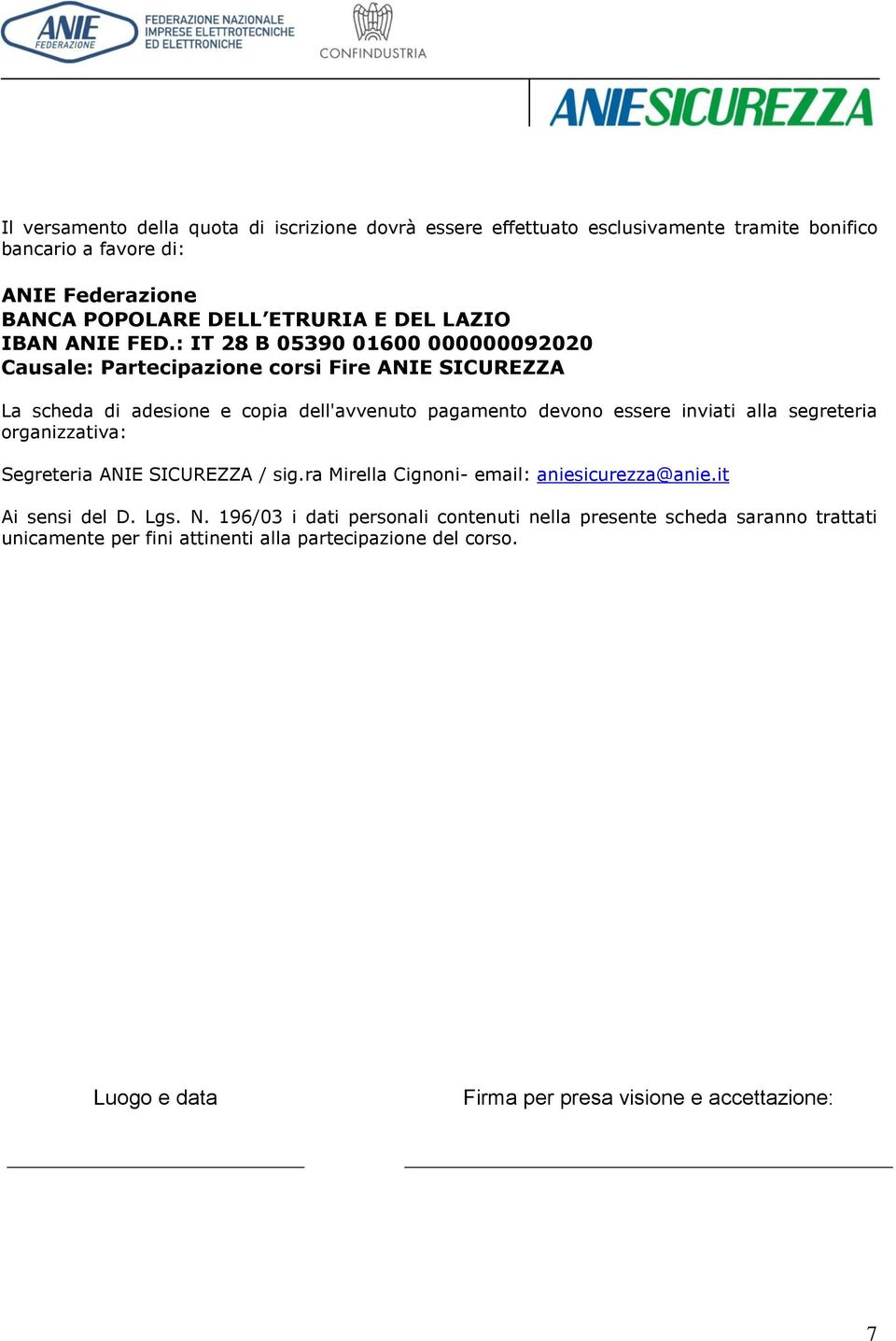 : IT 28 B 05390 01600 000000092020 Causale: Partecipazione corsi Fire ANIE SICUREZZA La scheda di adesione e copia dell'avvenuto pagamento devono essere inviati alla