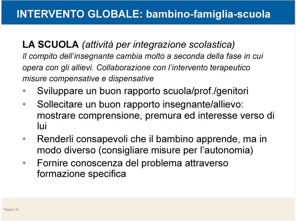 Collaborazione con l intervento terapeutico misure compensative e dispensative Sviluppare un buon rapporto scuola/prof.