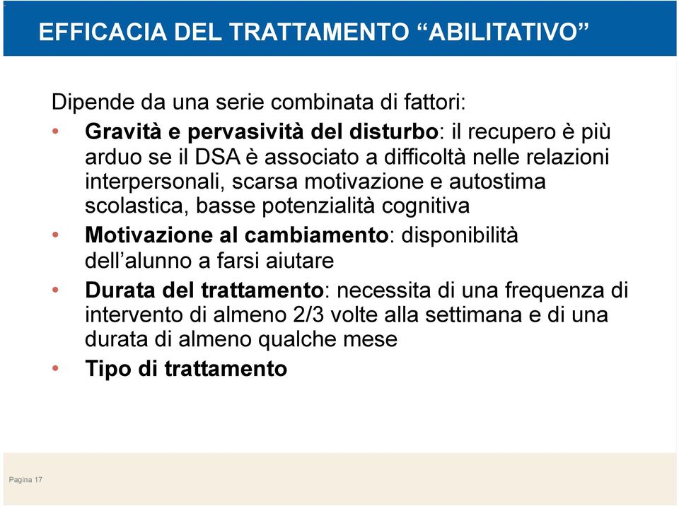 potenzialità cognitiva Motivazione al cambiamento: disponibilità dell alunno a farsi aiutare Durata del trattamento: necessita di