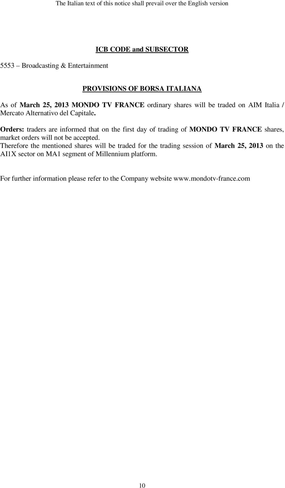 Orders: traders are informed that on the first day of trading of MONDO TV FRANCE shares, market orders will not be accepted.