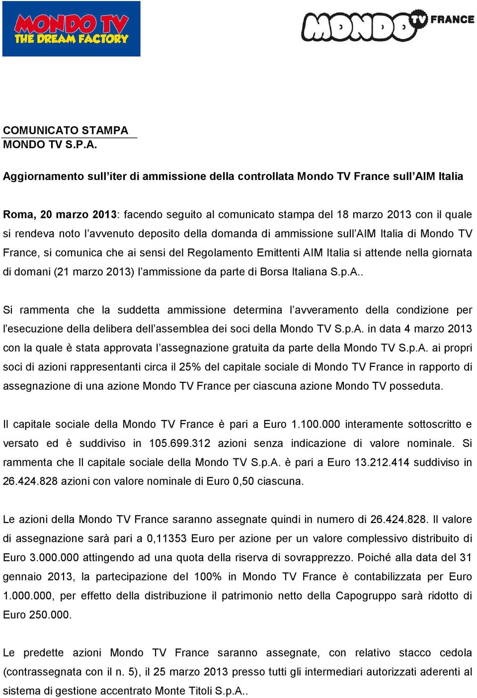 PA MONDO TV S.P.A. Aggiornamento sull iter di ammissione della controllata Mondo TV France sull AIM Italia Roma, 20 marzo 2013: facendo seguito al comunicato stampa del 18 marzo 2013 con il quale si