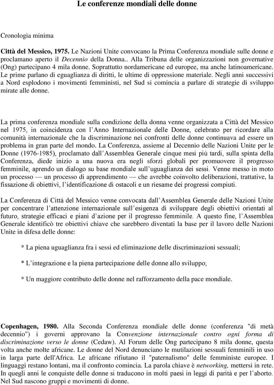 Le prime parlano di eguaglianza di diritti, le ultime di oppressione materiale.