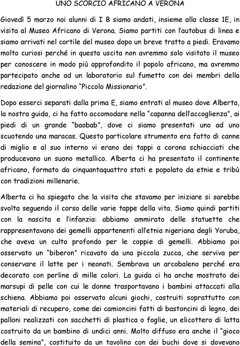 Eravamo molto curiosi perché in questa uscita non avremmo solo visitato il museo per conoscere in modo più approfondito il popolo africano, ma avremmo partecipato anche ad un laboratorio sul fumetto