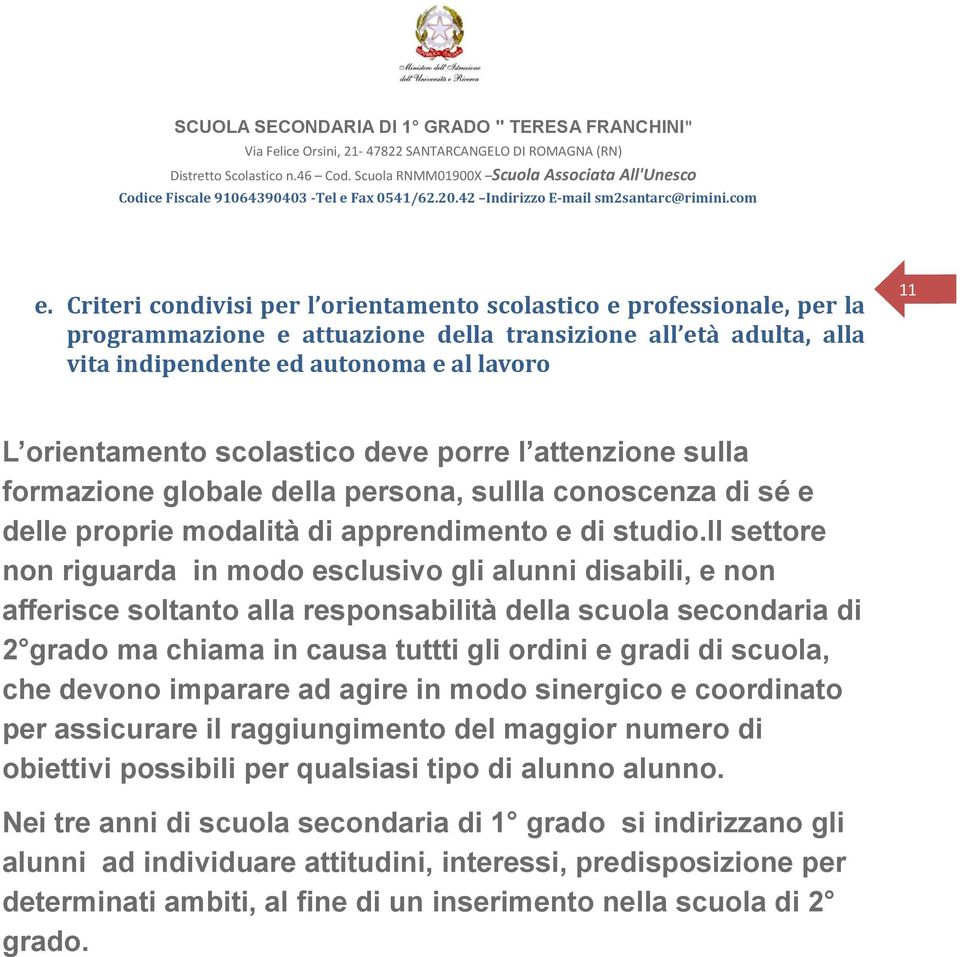 il settore non riguarda in modo esclusivo gli alunni disabili, e non afferisce soltanto alla responsabilità della scuola secondaria di 2 grado ma chiama in causa tuttti gli ordini e gradi di scuola,