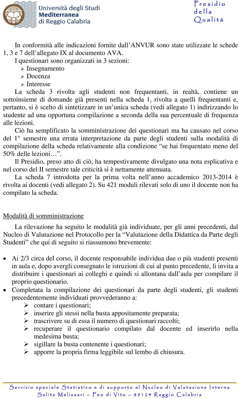 scheda 1, rivolta a quelli frequentanti e, pertanto, si è scelto di sintetizzare in un unica scheda (vedi allegato 1) indirizzando lo studente ad una opportuna compilazione a seconda della sua