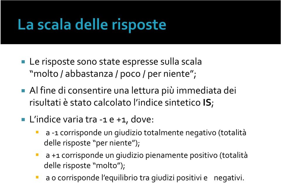 1 corrisponde un giudizio totalmente negativo (totalità delle risposte per niente ); a +1 corrisponde un