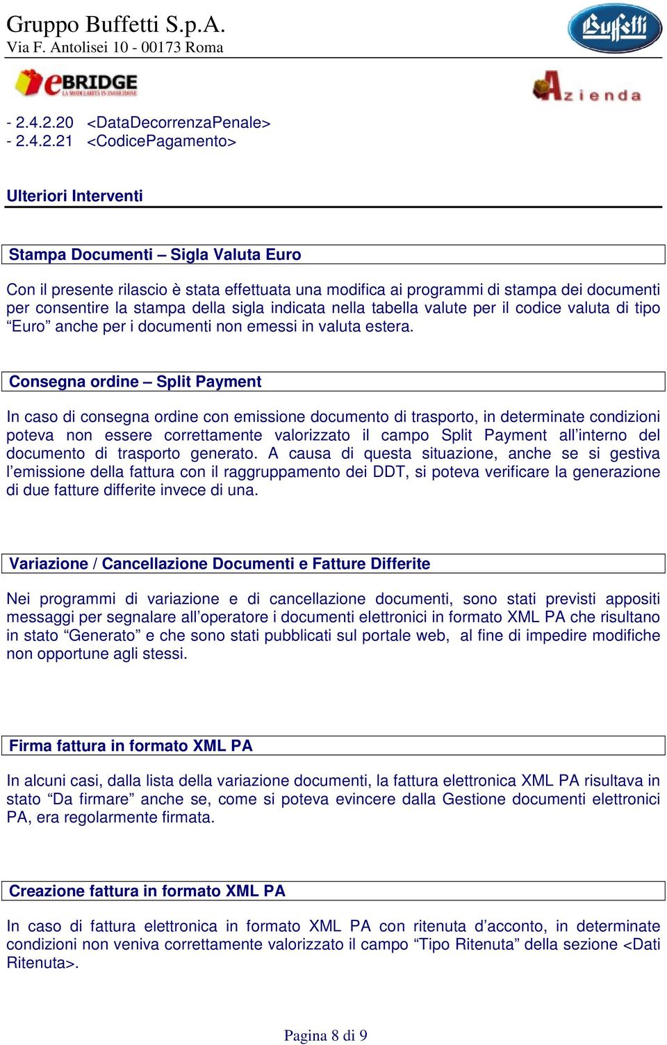 Consegna ordine Split Payment In caso di consegna ordine con emissione documento di trasporto, in determinate condizioni poteva non essere correttamente valorizzato il campo Split Payment all interno