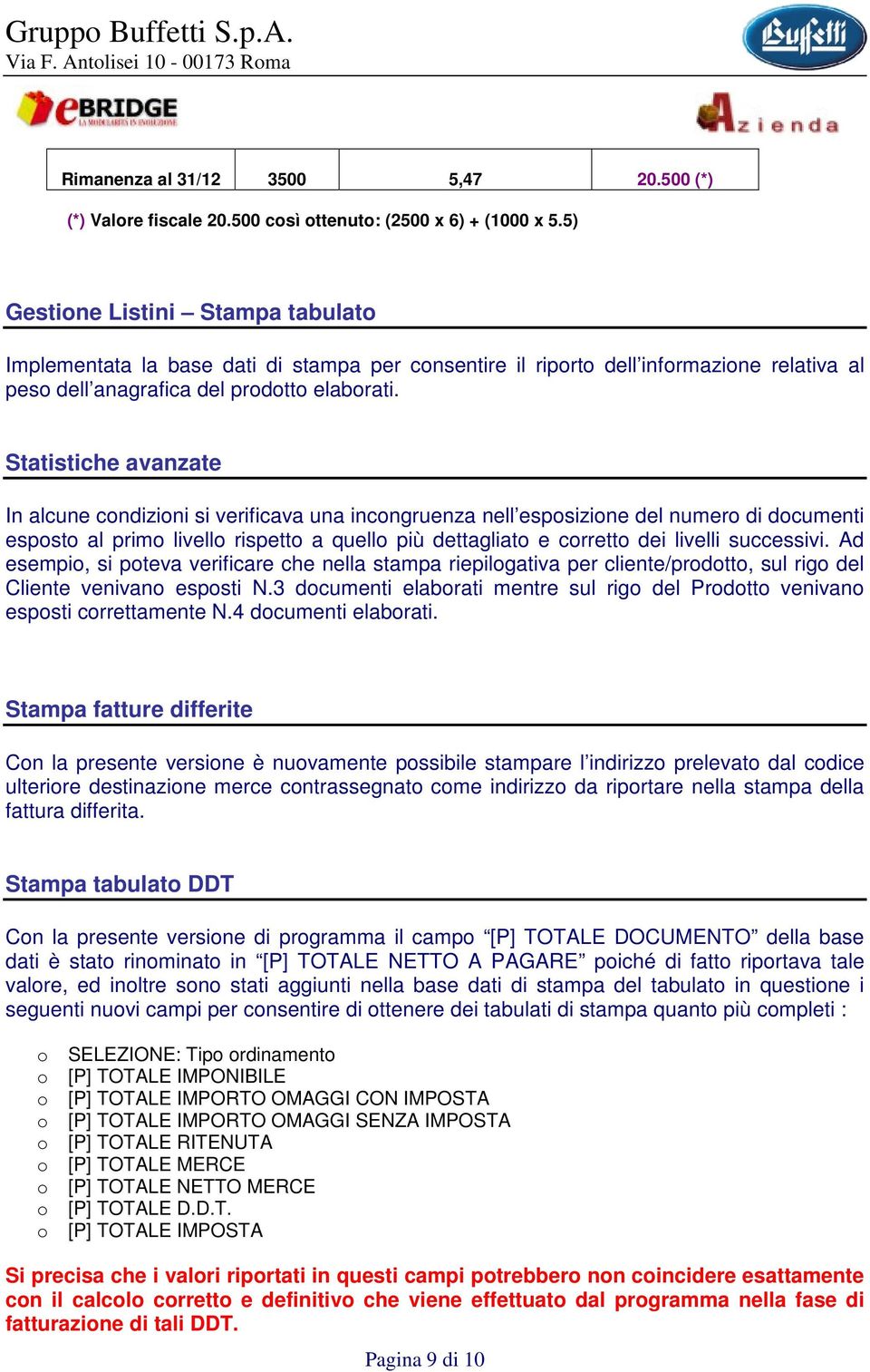 Statistiche avanzate In alcune cndizini si verificava una incngruenza nell espsizine del numer di dcumenti espst al prim livell rispett a quell più dettagliat e crrett dei livelli successivi.