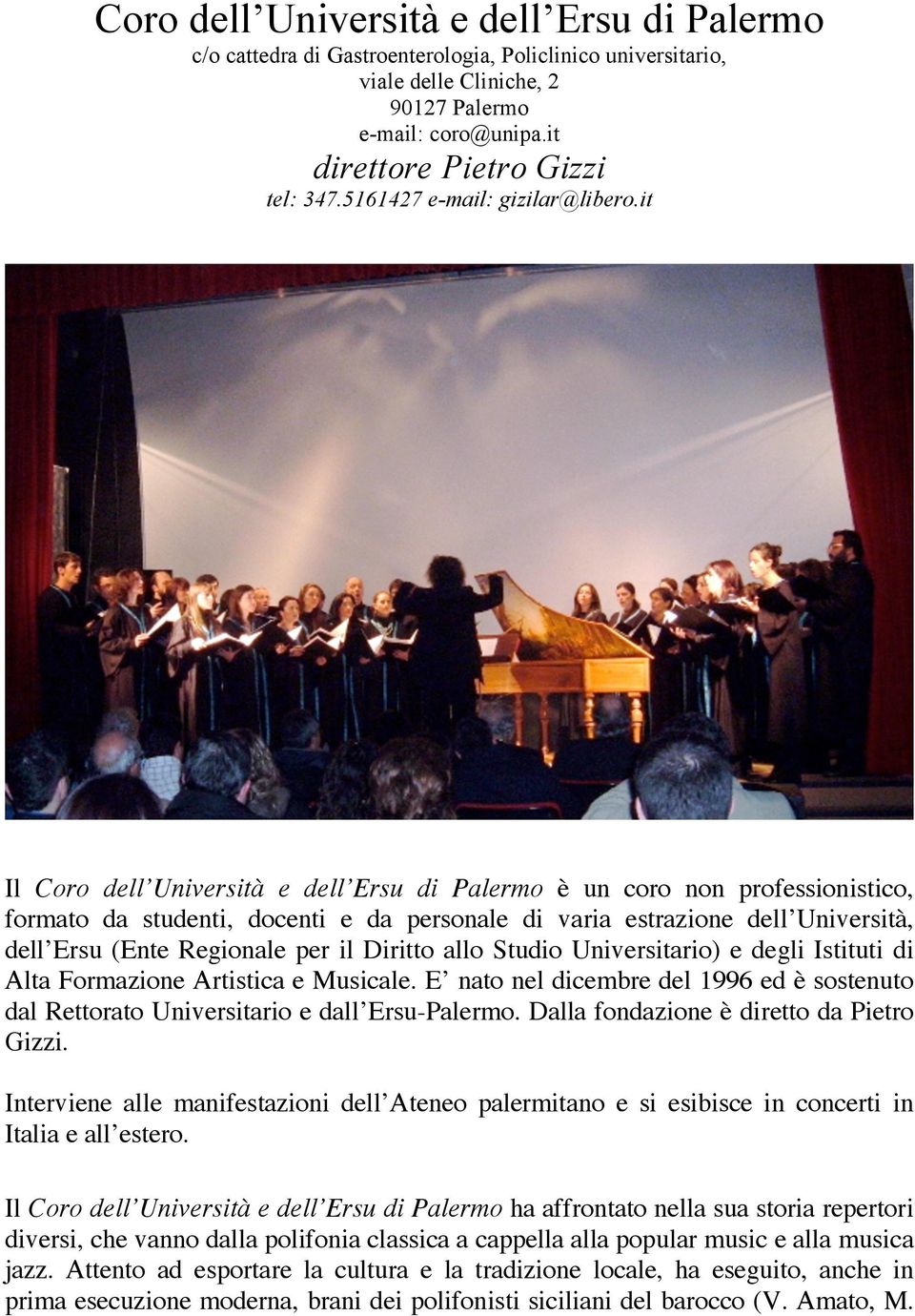 it Il Coro dell Università e dell Ersu di Palermo è un coro non professionistico, formato da studenti, docenti e da personale di varia estrazione dell Università, dell Ersu (Ente Regionale per il