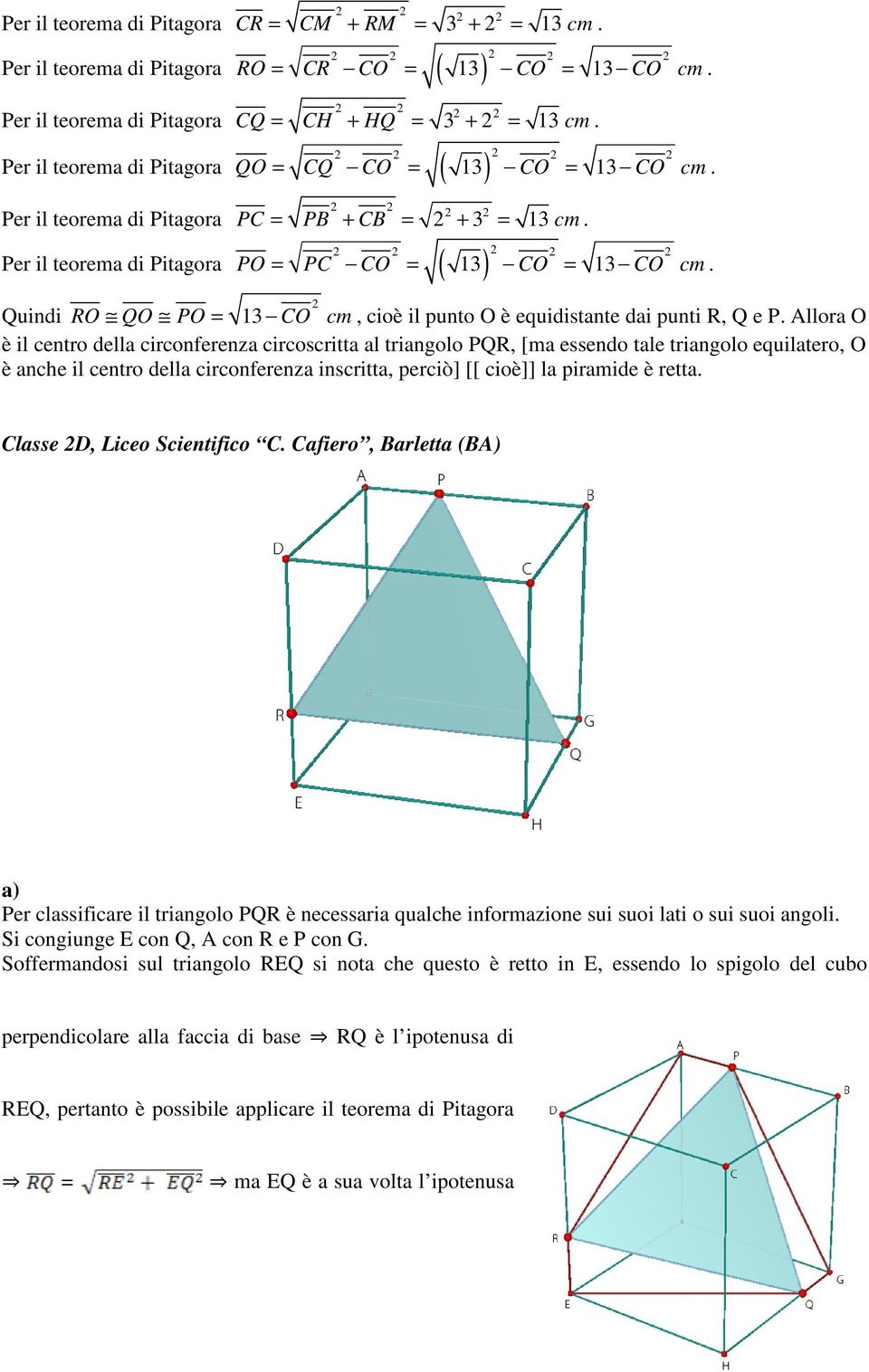 2 Quindi RO QO PO = 13 CO cm, cioè il punto O è equidistante dai punti R, Q e P.
