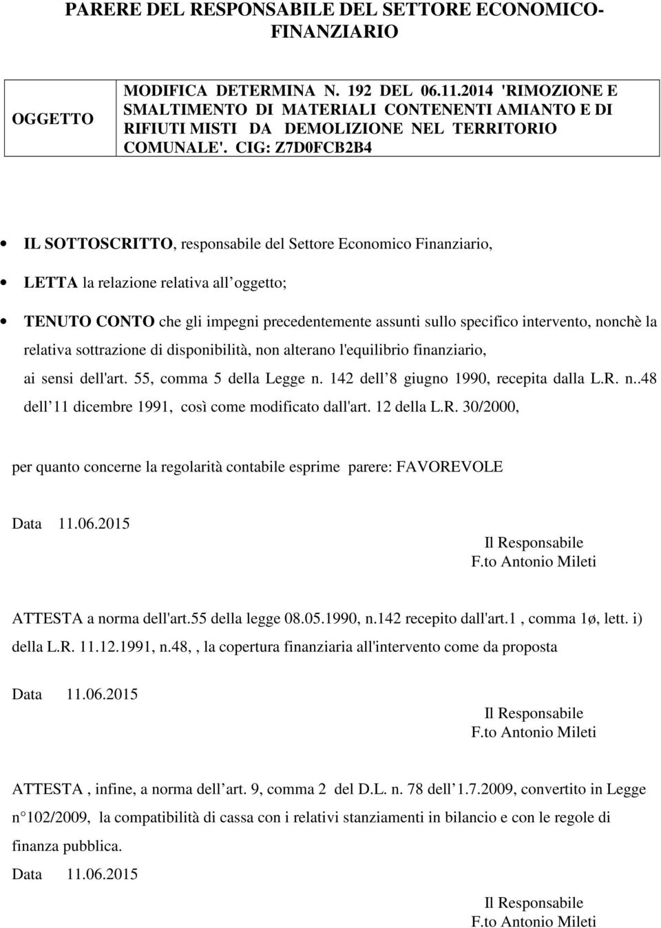 CIG: Z7D0FCB2B4 IL SOTTOSCRITTO, responsabile del Settore Economico Finanziario, LETTA la relazione relativa all oggetto; TENUTO CONTO che gli impegni precedentemente assunti sullo specifico