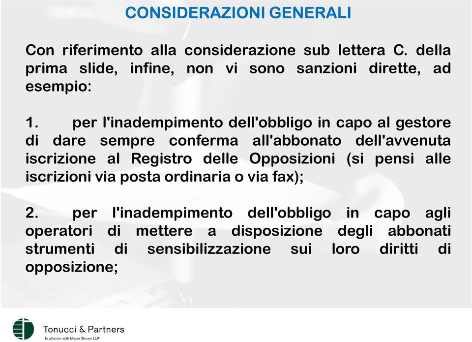 per l'inadempimento dell'obbligo in capo al gestore di dare sempre conferma all'abbonato dell'avvenuta iscrizione al Registro