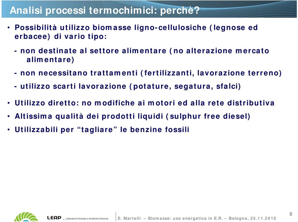 (no alterazione mercato alimentare) - non necessitano trattamenti (fertilizzanti, lavorazione terreno) - utilizzo scarti