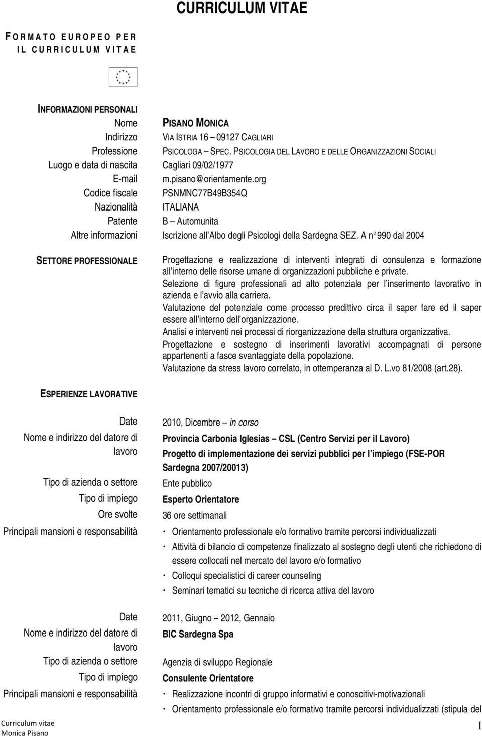org Codice fiscale PSNMNC77B49B354Q Nazionalità ITALIANA Patente B Automunita Altre informazioni Iscrizione all Albo degli Psicologi della Sardegna SEZ.