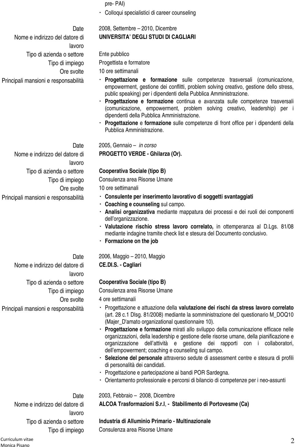 Progettazione e formazione continua e avanzata sulle competenze trasversali (comunicazione, empowerment, problem solving creativo, leadership) per i dipendenti della Pubblica Amministrazione.