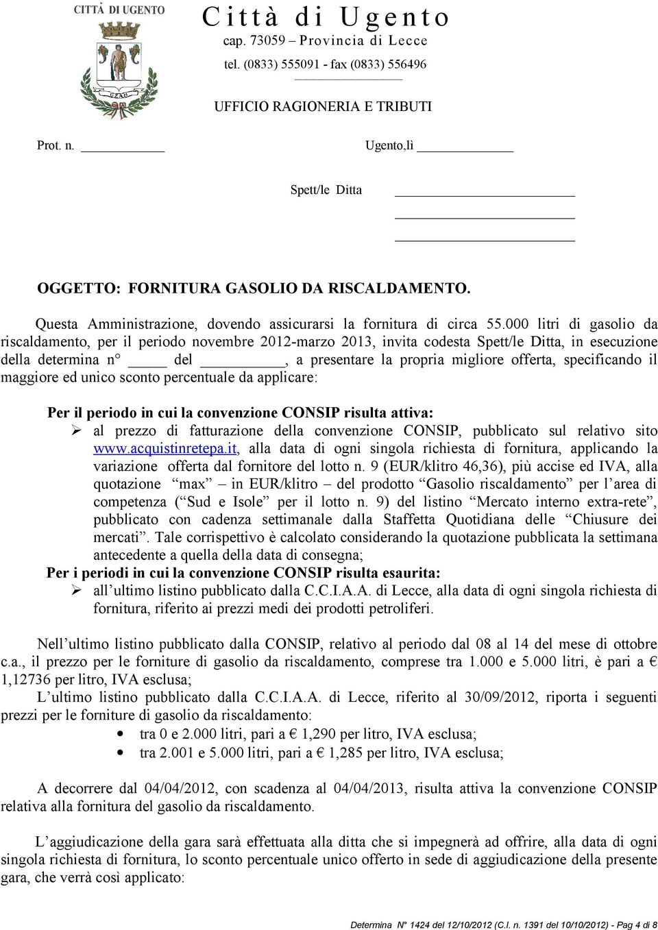 000 litri di gasolio da riscaldamento, per il periodo novembre 2012-marzo 2013, invita codesta Spett/le Ditta, in esecuzione della determina n del, a presentare la propria migliore offerta,