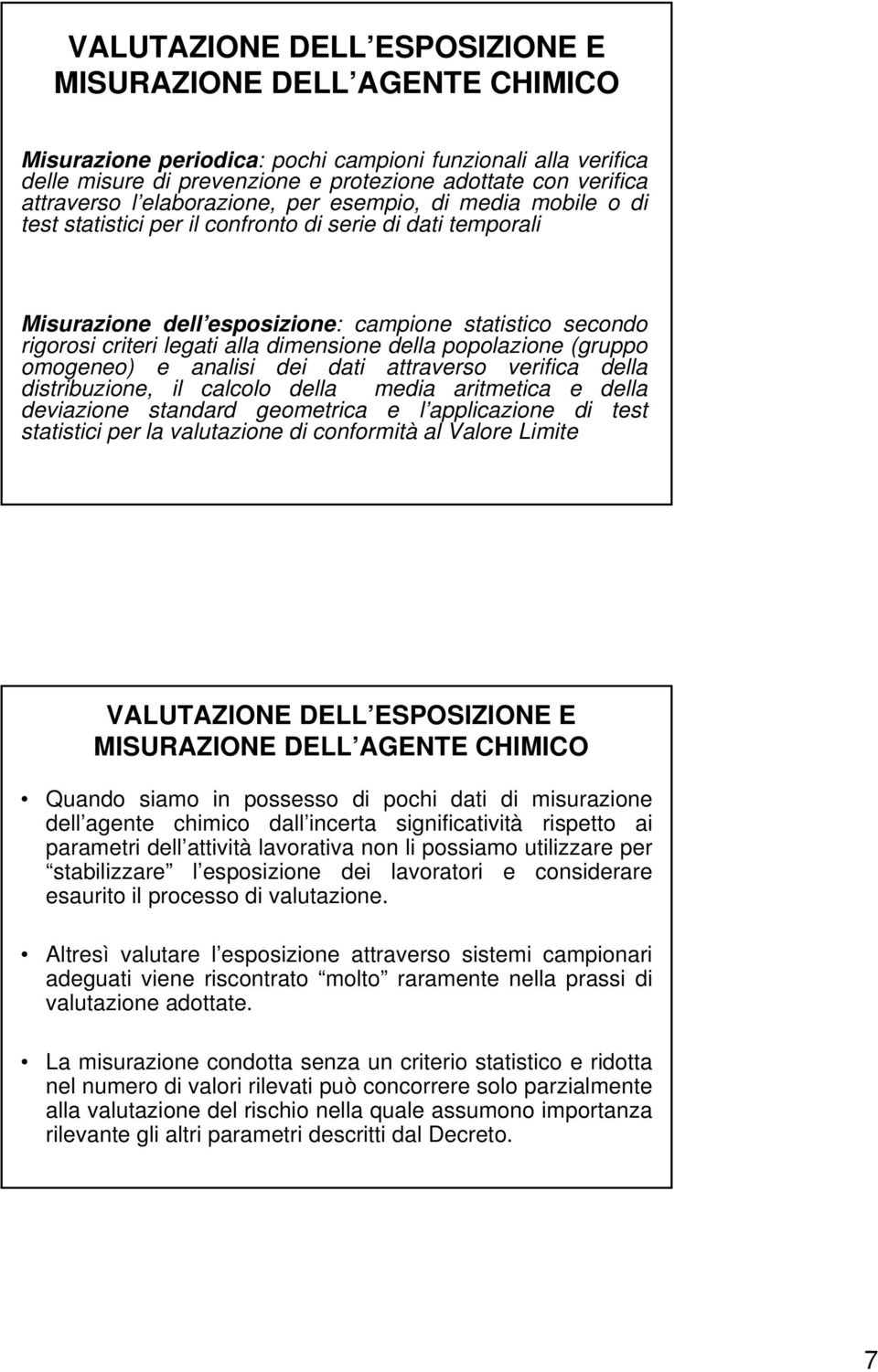 dimensione della popolazione (gruppo omogeneo) e analisi dei dati attraverso verifica della distribuzione, il calcolo della media aritmetica e della deviazione standard geometrica e l applicazione di