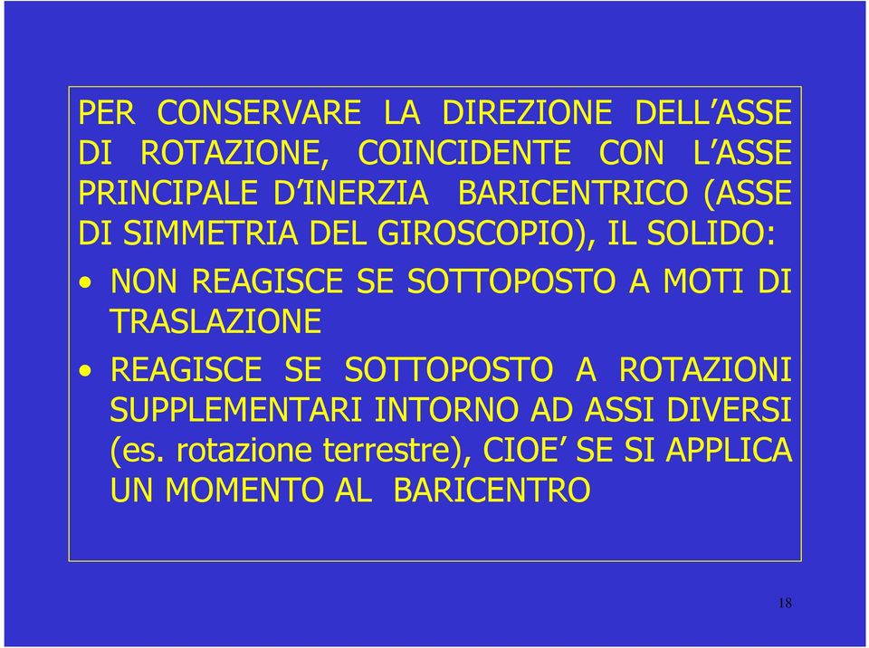 SOTTOPOSTO A MOTI DI TRASLAZIONE REAGISCE SE SOTTOPOSTO A ROTAZIONI SUPPLEMENTARI