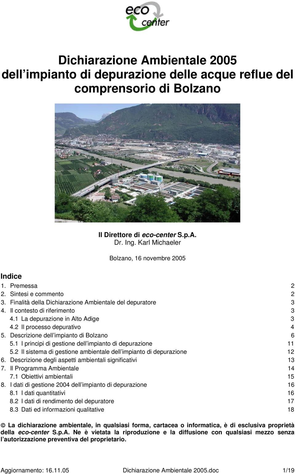 Descrizione dell impianto di Bolzano 6 5.1 I principi di gestione dell impianto di depurazione 11 5.2 Il sistema di gestione ambientale dell impianto di depurazione 12 6.